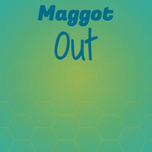 Maggot Out