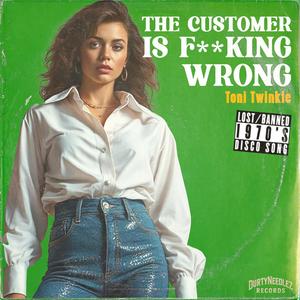 The Customer Is ****ing Wrong (feat. Toni Twinkle) (Explicit)