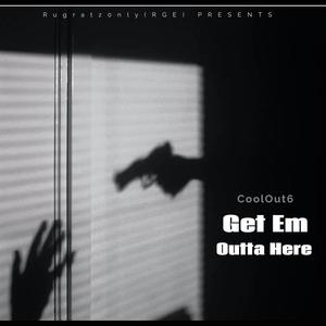 Get Em Outta Here (Explicit)