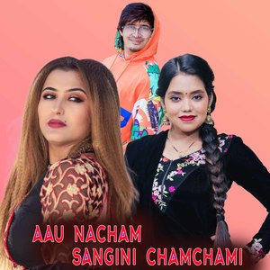 AAU NACHAM SANGINI CHAMCHAMI (Live)