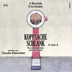 Kopfsache Schlank - 2 von 2 (Wie wir über unser Gehirn unser Gewicht steuern)