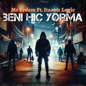 Beni Hiç Yorma (feat. İtaat & Logic OG) [2007 Edition] [Explicit]