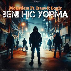 Beni Hiç Yorma (feat. İtaat & Logic OG) (2007 Edition) (Explicit)