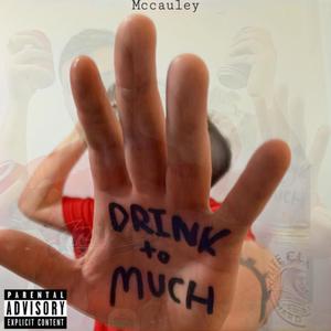 DRINK TO MUCH (Explicit)