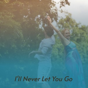 I'll Never Let You Go