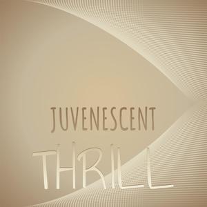 Juvenescent Thrill