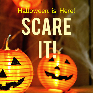 Scare It! Halloween is Here!