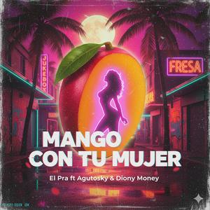 Mango con tu Mujer (feat. Agutosky & Diony Money)