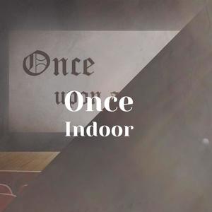 Once Indoor