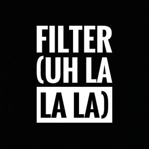 Filter (Uh La La La) (feat. Sihna Maage)