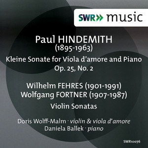 HINDEMITH, P.: Kleine Sonata for Viola d'amore and piano / FEHRES, W. / FORTNER, W.: Violin Sonatas (Wolff-Malm, Ballek)