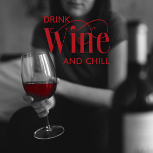 Drink Wine And Chill (Relax Yourself with Smooth and Happy Jazz Music)