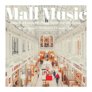 Mall Music: Relaxing Loopable Piano Music for Shopping, Restaurants, Wellness Centers, Spa