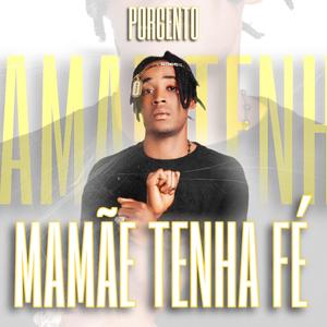 MAMÃE TENHA FÉ (feat. Porcento) (Explicit)