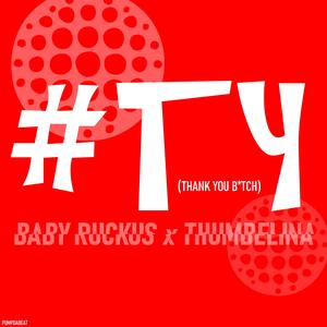 Thank You ***** (feat. Baby Ruckus & Thumbelina) [Explicit]