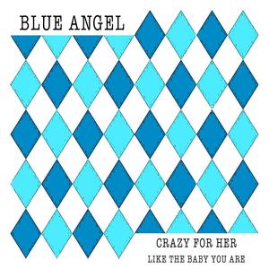 Blue Angel - LIKE THE BABY YOU ARE