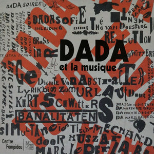 Centre Pompidou Audio Collection, Vol. 7/11: Dada et la Musique (Dada's Favorite Music)