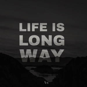 Life is long way