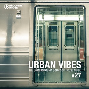 Urban Vibes - The Underground Sound of House Music, Vol. 27