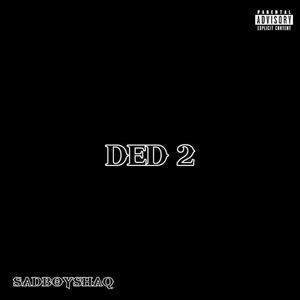 ded 2 (feat. sadboyshaq) [Explicit]