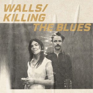 Walls / Killing The Blues