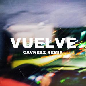 Vuelve (Remix) (Cavnezz Remix)