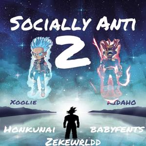 Socially Anti 2 (feat. Honkunai, Disciiplez, babyfents & zekewrldd) [Explicit]