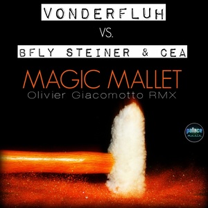 Magic Mallet (Vonderfluh vs. Bfly Steiner & Cea - Olivier Giacomotto Remix)