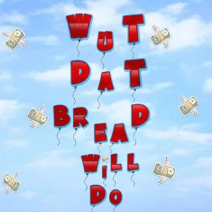 Wut Dat Bread Will Do (Explicit)