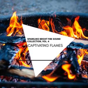 Captivating Flames - Sparkling Bright Fire Sound Collection, Vol. 4