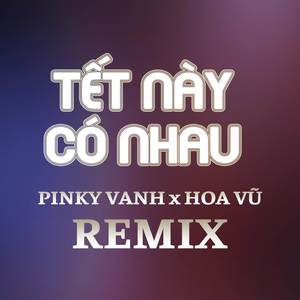 TẾT NÀY CÓ NHAU (REMIX)