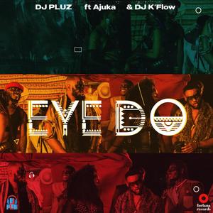 Eye Do (feat. Ajuka & DJ K'Flow)