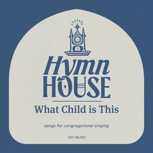 What Child is This? (Hymn House)