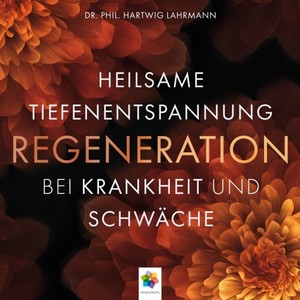 Regeneration * Heilsame Tiefenentspannung bei Krankheit und Schwäche