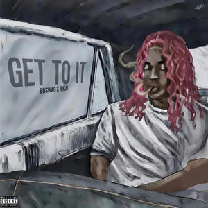 get to it (feat. Rika!) (Explicit)