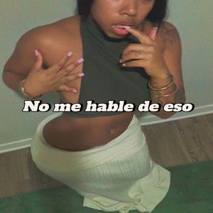 No me hable de eso (Explicit)