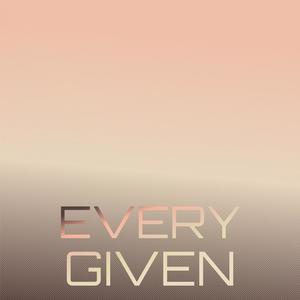 Every Given