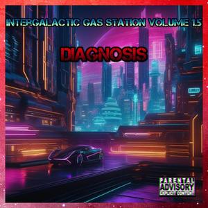 Intergalactic Gas Station Vol 1.5: DIAGNOSIS (Explicit)