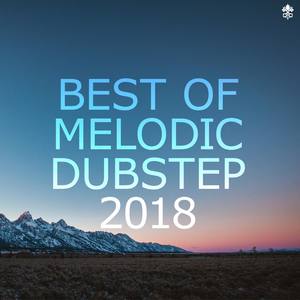 Best of Melodic Dubstep 2018