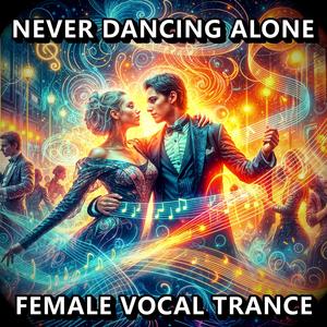 Never Dancing Alone (Classic Vocal Trance)