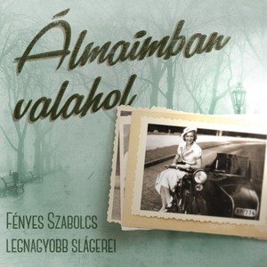 Álmaimban valahol (Fényes Szabolcs legnagyobb slágerei)