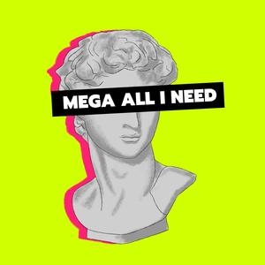 Mega All I Need