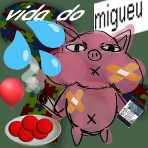 vida do migueu. (Explicit)