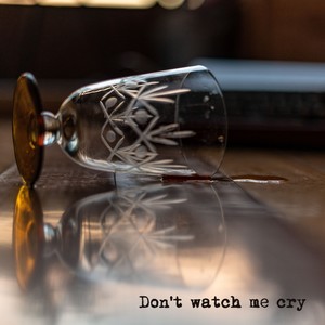 Don't Watch Me Cry