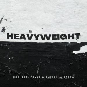 Heavyweight (feat. Kobi Exp & Smirbe La Bagra) [Explicit]