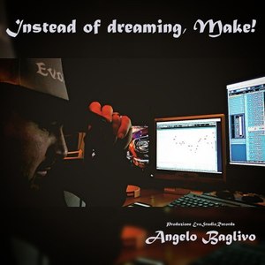 Instead of Dreaming, Make!