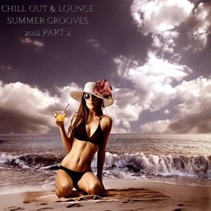 Chill Out & Lounge Summer Grooves 2012, Pt. 2 (A Luxury Tribute to the Sunny Side of Life)