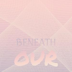 Beneath Our