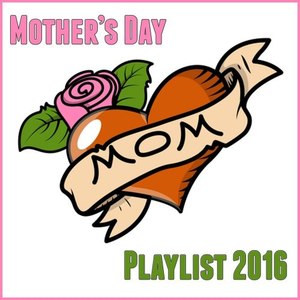 Mother's Day Playlist 2016