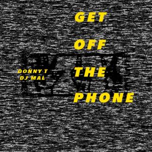 Get off the Phone (feat. Donny T & DJ Mal)